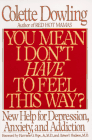 You Mean I Don't Have to Feel This Way?